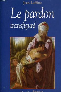 Le pardon transfiguré (Desclée/Editions de l’Emmanuel, Paris 1995)