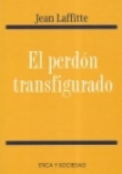 El perdón transfigurado (Ediciones Internacionales Universitarias, Madrid 1999)