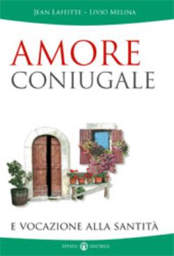 Amore coniugale e vacazione alla santità (Effatà, Torino 2006) 