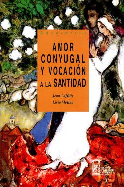 Amor conyugal y vocación a la santidad (Ediciones Universidad Católica de Chile, Santiago)
