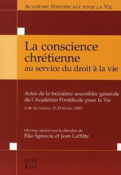 La conscience chrétienne au service du droit à la vie, Actes de la treizième Assemblée générale de l’Académie Pontificale pour la Vie (Edifa Mame, Paris 2008)