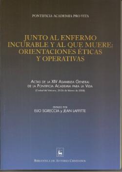 Junto al enfermo incurable y al que muere: orientaciones éticas y opertivas, Actas de la XIV Asamblea General de la Pontificia Academia para la Vida (Biblioteca de Autores Cristianos, Madrid 2009)