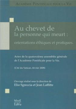 Au chevet de la personne qui meurt : orientations éthiques et pratiques, Actes de la quatorzième Assemblée générale de l’Académie Pontificale pour la Vie (Edifa Mame, Paris 2009)