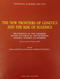 The New Frontiers of Genetics and the Risk of Eugenics, proceedings of the fifteenth Assembly of the Pontifical Academy for Life (Libreria Editrice Vaticana, 2011)