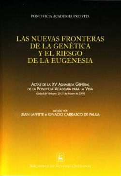 Las nuevas fronteras de la genética y el riesgo de la eugenesia, Actas de la XV Asamblea General de la Pontificia Academia para la Vida (Biblioteca de Autores Cristianos, Madrid 2010)