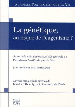 La génétique au risque de l’eugénisme?, Actes de la quinzième Assemblée générale de l’Académie Pontificale pour la Vie (Edifa Mame, Paris 2009)